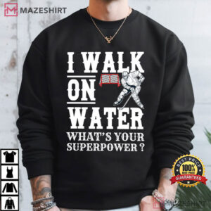 I Walk On Water What's Your Superpower Hockey Funny Ice Skating T Sh (3)
