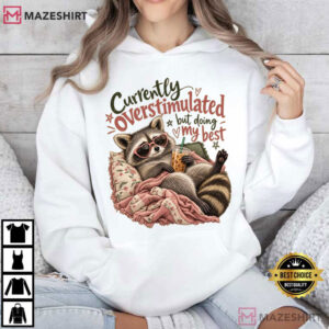Raccoon Currently Overstimulated Funny Anxiety T Shirt (4)