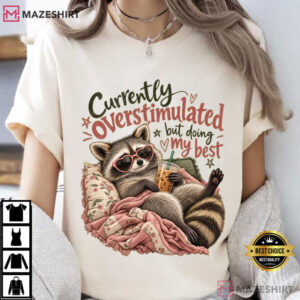 Raccoon Currently Overstimulated Funny Anxiety T Shirt (2)