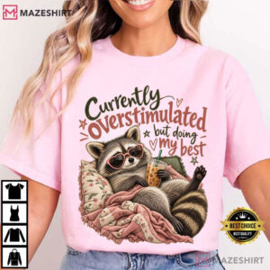 Raccoon Currently Overstimulated Funny Anxiety T Shirt (3)