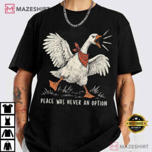 Peace Was Never An Option Funny Angry Goose Animal T Shirt (1)