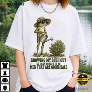 Growing My Bush Out Funny Vulgar Frog Meme T Shirt (1)
