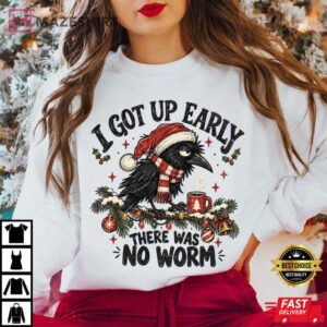 Christmas Crow I Got Up Early There Was No Worm Funny T Shirt (4)