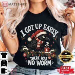Christmas Crow I Got Up Early There Was No Worm Funny T Shirt (1)