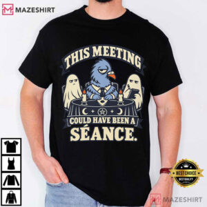 Halloween This Meeting Could Have Been A Seance Funny Ghost T Shirt (1)