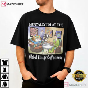 Cat Mentally I'm At The Global Village Coffeehouse T Shirt (4)