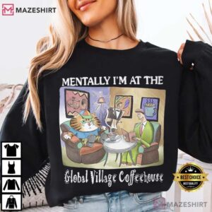 Cat Mentally I'm At The Global Village Coffeehouse T Shirt (2)