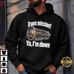 Trans Mission Ya I'm Down Crank Shaft Don't Mind Funny Mechanic Humor T Shirt (4)