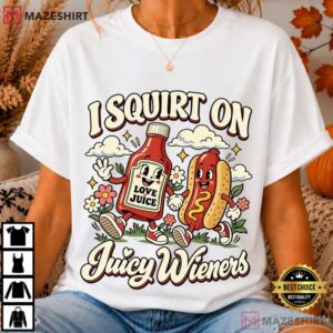I Squirt On Juicy Weiner Dirty Humor Raunchy T Shirt (1)