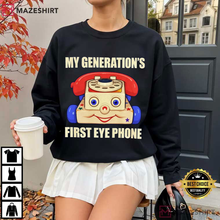 My Generation's First Eye Phone Funny Toy Quotes T-Shirt My Generation's First Eye Phone Funny Toy Quotes T-Shirt