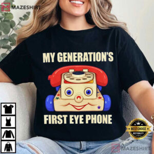 My Generation's First Eye Phone Funny Toy Quotes T Shirt (3)