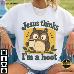 Jesus Thinks I'm A Hoot Owl Joke Funny Christian Religious Humor T Shirt (1)