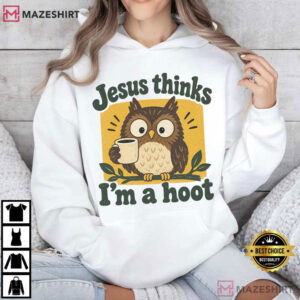 Jesus Thinks I'm A Hoot Owl Joke Funny Christian Religious Humor T Shir (3)