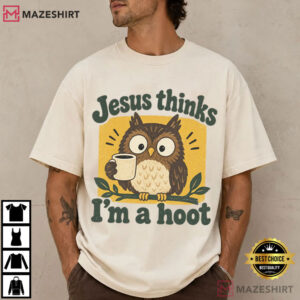 Jesus Thinks I'm A Hoot Owl Joke Funny Christian Religious Humor T Shir (4)