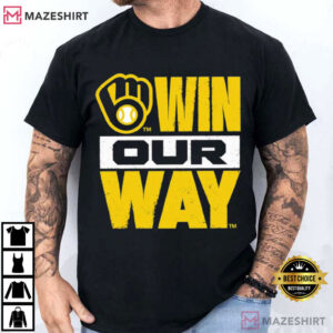Milwaukee Brewers Win Our Way 2026 Baseball Fan Game Day T Shirt (4)