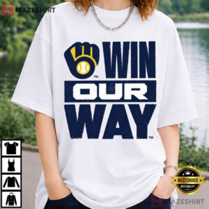Milwaukee Brewers Win Our Way 2026 Baseball Fan Game Day T Shirt (1)