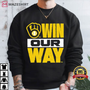 Milwaukee Brewers Win Our Way 2026 Baseball Fan Game Day T Shirt (3)
