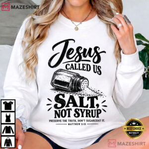 Jesus Called Us Salt Not Syrup Matthew 513 Christian T Shirt (4)