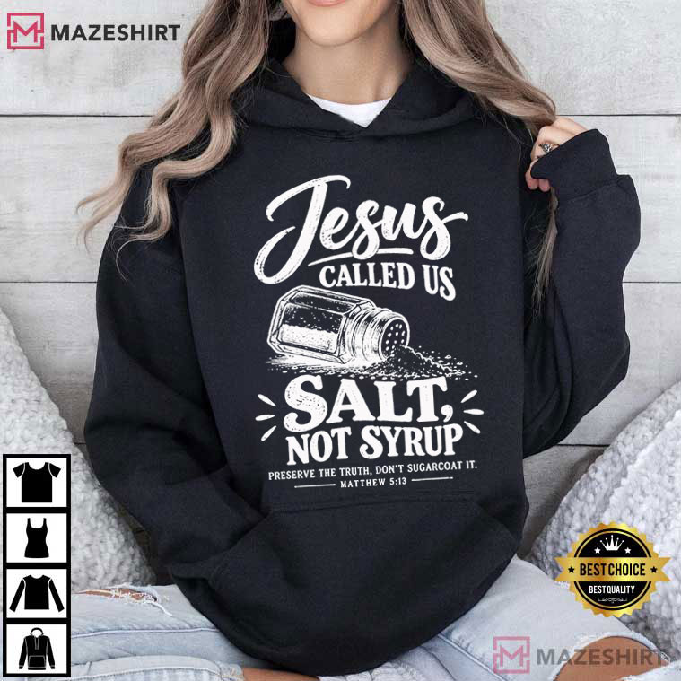 Jesus Called Us Salt Not Syrup Matthew 513 Christian T-Shirt Jesus Called Us Salt Not Syrup Matthew 513 Christian T-Shirt