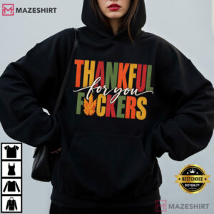 Thankful For You Fuckers Funny Thanksgiving T Shirt (1)