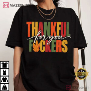 Thankful For You Fuckers Funny Thanksgiving T Shirt (3)