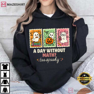 Halloween A Day Without Math Too Spooky Funny Math Teacher T Shirt (3)