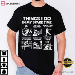 Skiing Things I Do In My Spare Time Ski Lover Gift T Shirt (1)