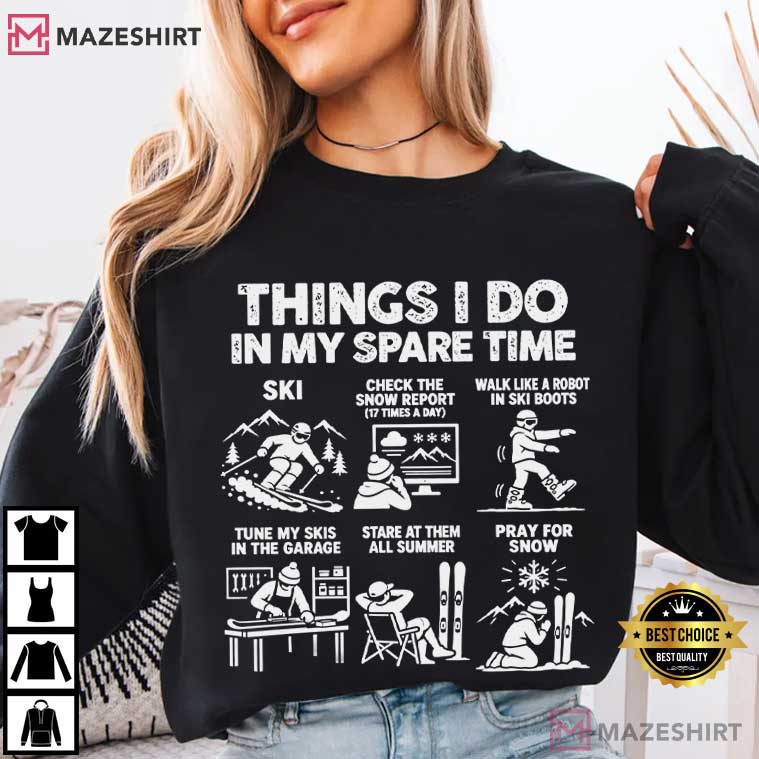 Skiing Things I Do In My Spare Time Ski Lover Gift T-Shirt Skiing Things I Do In My Spare Time Ski Lover Gift T-Shirt