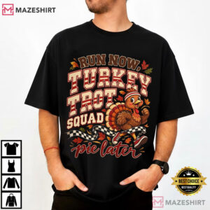 Turkey Trot Squad Run Now Pie Later Funny Thanksgiving Gift T Shirt (1)