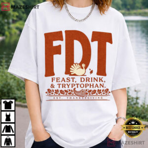 FDT Thanksgiving Feast Drink Tryptophan Anti Trump Political T Shirt (1)