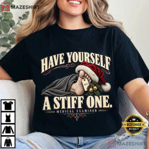 Have Yourself A Stiff One Funny Medical Examiner Christmas T Shirt (4)