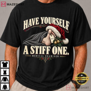 Have Yourself A Stiff One Funny Medical Examiner Christmas T Shirt (1)